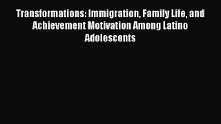 [Read PDF] Transformations: Immigration Family Life and Achievement Motivation Among Latino