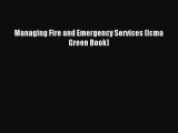 Read Managing Fire and Emergency Services (Icma Green Book) Ebook Free