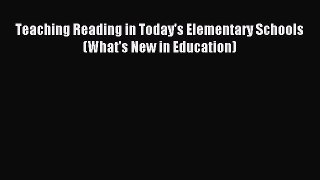 Read Teaching Reading in Today's Elementary Schools (What's New in Education) PDF Free