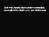 [Read PDF] Improving Parent-Adolescent Relationships: Learning Activities For Parents and adolescents