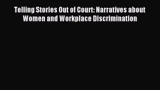 Read Telling Stories Out of Court: Narratives about Women and Workplace Discrimination Ebook