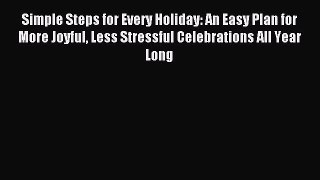 Read Simple Steps for Every Holiday: An Easy Plan for More Joyful Less Stressful Celebrations