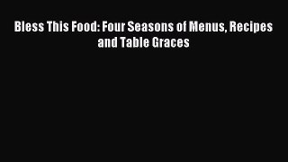 Read Bless This Food: Four Seasons of Menus Recipes and Table Graces Ebook Free