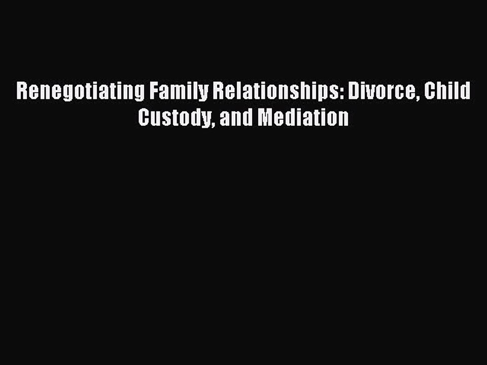 [Read PDF] Renegotiating Family Relationships: Divorce Child Custody and Mediation Download
