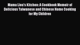 Read Mama Lieu's Kitchen: A Cookbook Memoir of Delicious Taiwanese and Chinese Home Cooking