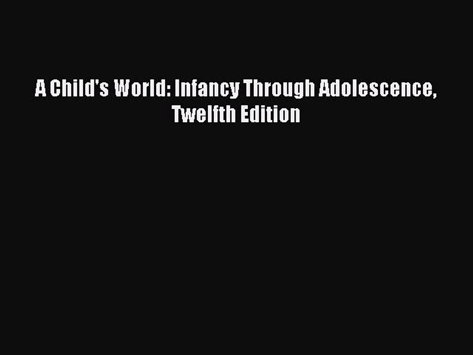 [Read PDF] A Child's World: Infancy Through Adolescence Twelfth Edition Download Online