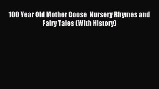 Read 100 Year Old Mother Goose  Nursery Rhymes and Fairy Tales (With History) Ebook Online