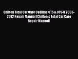 [Read Book] Chilton Total Car Care Cadillac CTS & CTS-V 2003-2012 Repair Manual (Chilton's