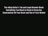Read The eBay Seller's Tax and Legal Answer Book: Everything You Need to Know to Keep the Government