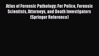 Read Atlas of Forensic Pathology: For Police Forensic Scientists Attorneys and Death Investigators