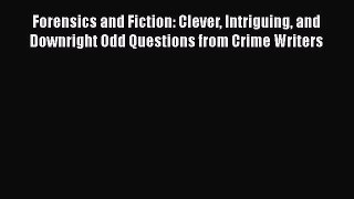 Read Forensics and Fiction: Clever Intriguing and Downright Odd Questions from Crime Writers