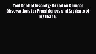 Book Text Book of Insanity: Based on Clinical Observations for Practitioners and Students of