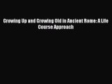 Book Growing Up and Growing Old in Ancient Rome: A Life Course Approach Read Full Ebook