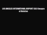 [Read Book] LOS ANGELES INTERNATIONAL AIRPORT (CA) (Images of Aviation  EBook