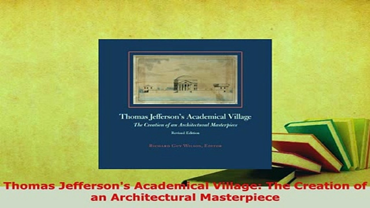 PDF  Thomas Jeffersons Academical Village The Creation of an Architectural Masterpiece PDF Online