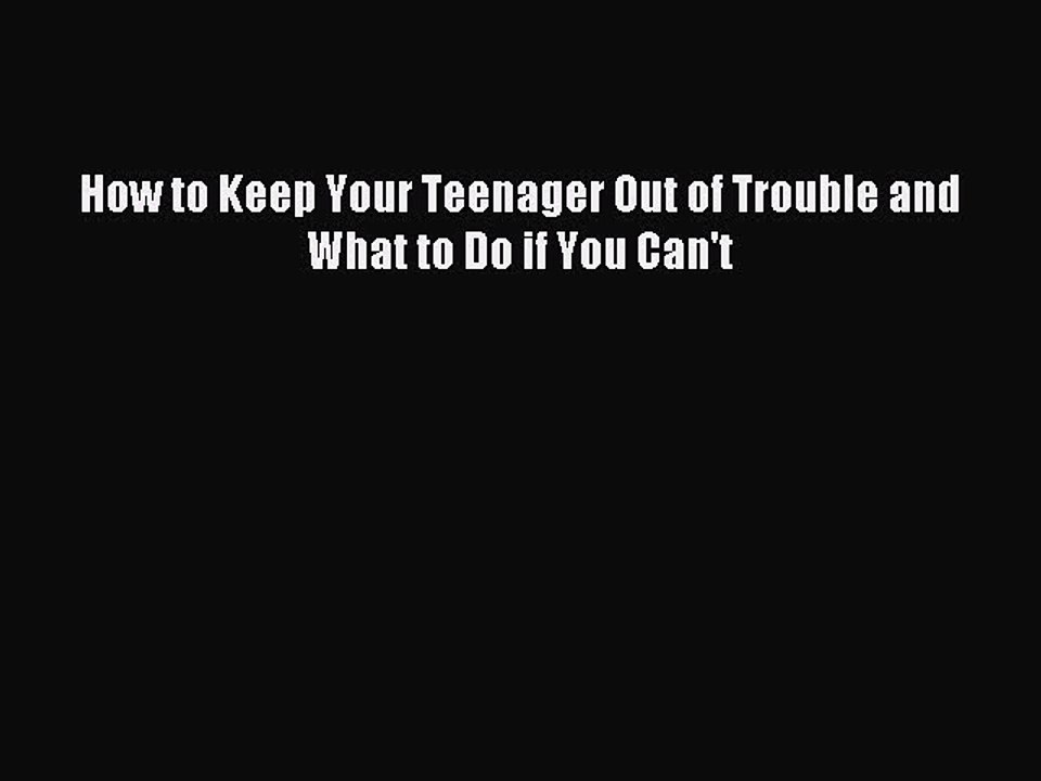 [Read PDF] How to Keep Your Teenager Out of Trouble and What to Do if You Can't Ebook Online