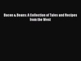 Read Bacon & Beans: A Collection of Tales and Recipes from the West Ebook Free