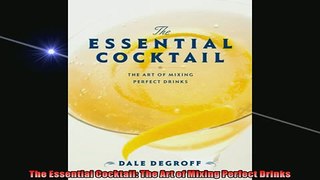 FREE DOWNLOAD  The Essential Cocktail The Art of Mixing Perfect Drinks READ ONLINE