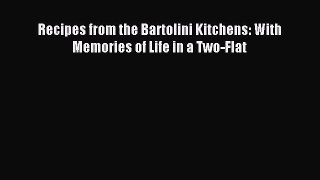 Read Recipes from the Bartolini Kitchens: With Memories of Life in a Two-Flat Ebook Free