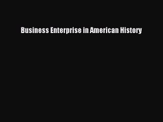 Read Business Enterprise in American History Ebook Free