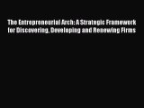 Download The Entrepreneurial Arch: A Strategic Framework for Discovering Developing and Renewing