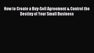 Read How to Create a Buy-Sell Agreement & Control the Destiny of Your Small Business Ebook
