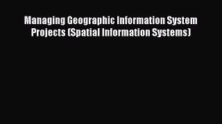 Read Managing Geographic Information System Projects (Spatial Information Systems) Ebook Free