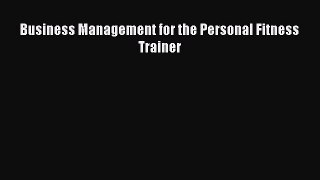 Read Business Management for the Personal Fitness Trainer Ebook Free