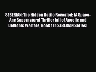 Download SEBERIAN: The Hidden Battle Revealed: (A Space-Age Supernatural Thriller full of Angelic