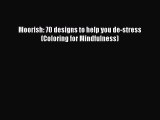 PDF Moorish: 70 designs to help you de-stress (Coloring for Mindfulness) Free Books