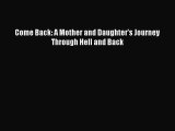 Download Come Back: A Mother and Daughter's Journey Through Hell and Back Free Books