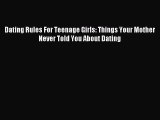 Download Dating Rules For Teenage Girls: Things Your Mother Never Told You About Dating Free
