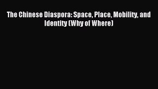 [Read PDF] The Chinese Diaspora: Space Place Mobility and Identity (Why of Where) Ebook Free