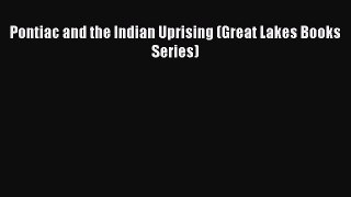 [Read PDF] Pontiac and the Indian Uprising (Great Lakes Books Series) Download Free