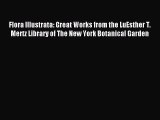 [Read PDF] Flora Illustrata: Great Works from the LuEsther T. Mertz Library of The New York