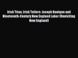 Read Irish Titan Irish Toilers: Joseph Banigan and Nineteenth-Century New England Labor (Revisiting