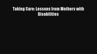 Read Taking Care: Lessons from Mothers with Disabilities Ebook Free