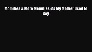 Download Momilies & More Momilies: As My Mother Used to Say Ebook Online