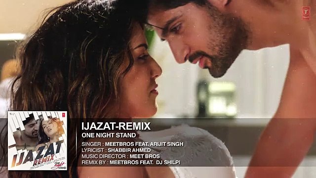 Ijazat Remix Full Song ONE NIGHT STAND Meet Bros Feat Arijit Singh DJ Shi