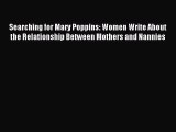 Read Searching for Mary Poppins: Women Write About the Relationship Between Mothers and Nannies