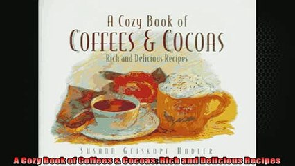 FREE PDF  A Cozy Book of Coffees  Cocoas Rich and Delicious Recipes  DOWNLOAD ONLINE