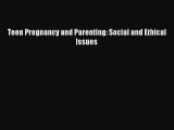 Download Teen Pregnancy and Parenting: Social and Ethical Issues Free Books