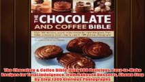 Free   The Chocolate  Coffee Bible Over 300 Delicious EasytoMake Recipes for Total Indulgence Read Download