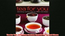 Free   Tea for You Blending Custom Teas to Savor and Share Read Download