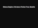 Download Obtuse Angles: A Science Fiction Tree Novella  Read Online