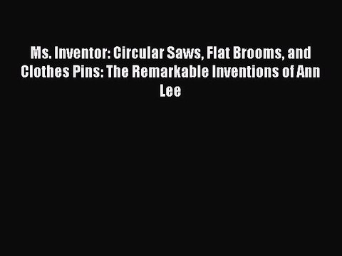 [PDF] Ms. Inventor: Circular Saws Flat Brooms and Clothes Pins: The Remarkable Inventions of