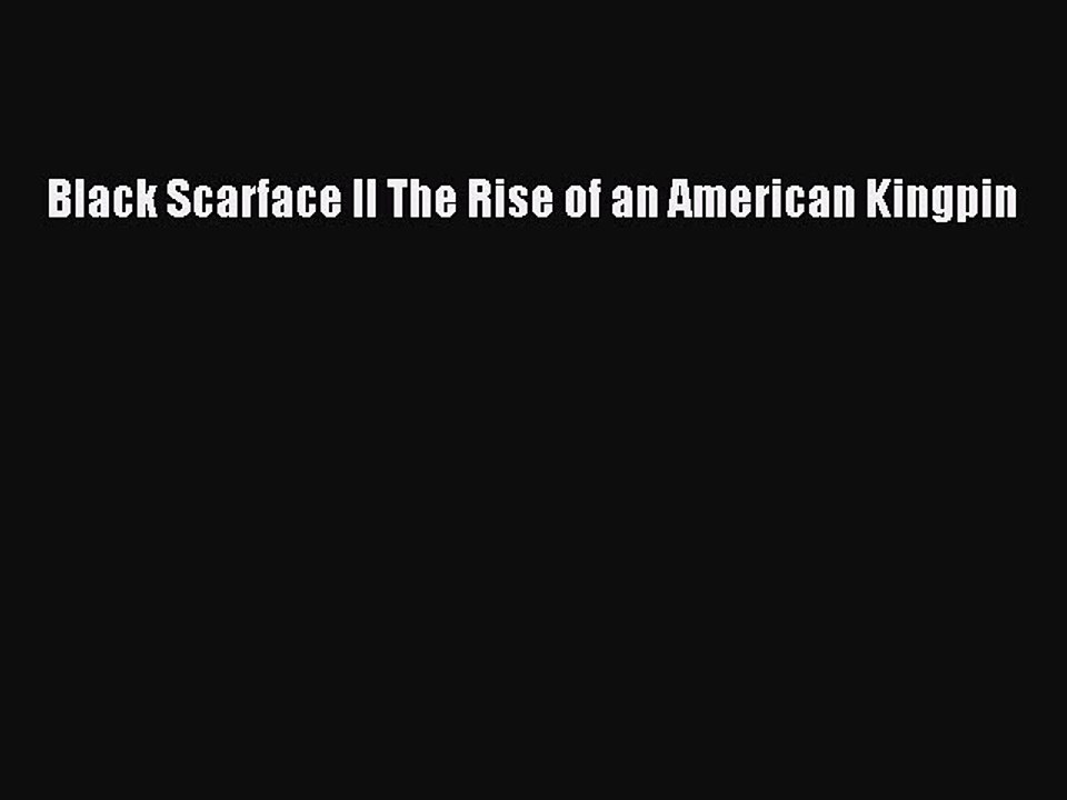 PDF Black Scarface II The Rise of an American Kingpin  Read Online