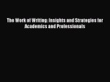 [Read PDF] The Work of Writing: Insights and Strategies for Academics and Professionals Ebook