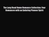 Ebook The Long Road Home Romance Collection: Four Romances with an Enduring Pioneer Spirit