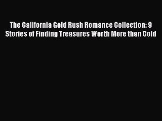 Book The California Gold Rush Romance Collection: 9 Stories of Finding Treasures Worth More